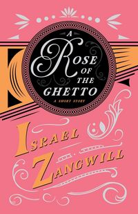 Produktbild: A Rose of the Ghetto - A Short Story