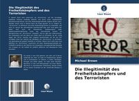 Produktbild: Die Illegitimit&auml;t des Freiheitsk&auml;mpfers und des Terroristen