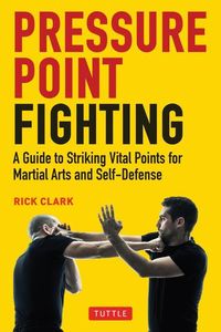 Bild vom Artikel Pressure Point Fighting: A Guide to Striking Vital Points for Martial Arts and Self-Defense vom Autor Rick Clark
