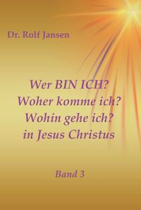 Produktbild: Wer BIN ICH? Woher komme ich? Wohin gehe ich? in Jesus Christus