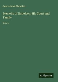 Produktbild: Memoirs of Napoleon, His Court and Family