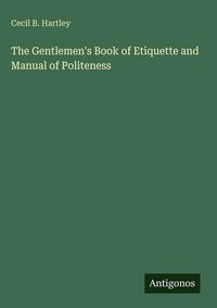 Produktbild: The Gentlemen's Book of Etiquette and Manual of Politeness