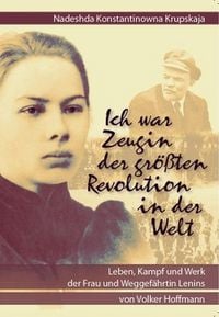 Produktbild: Nadeshda Konstantinowna Krupskaja - Ich war Zeugin der gr&ouml;&szlig;ten Revolution in der Welt