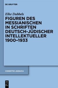 Produktbild: Figuren des Messianischen in Schriften deutsch-j&uuml;discher Intellektueller 1900-1933