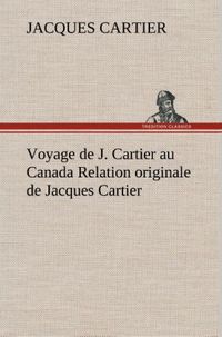 Produktbild: Voyage de J. Cartier au Canada Relation originale de Jacques Cartier