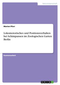 Produktbild: Lokomotorisches und Positionsverhalten bei Schimpansen im Zoologischen Garten Berlin
