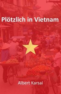 Produktbild: Pl&ouml;tzlich in Vietnam
