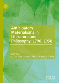 Produktbild: Anticipatory Materialisms in Literature and Philosophy, 1790-1930