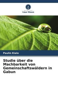 Produktbild: Studie &uuml;ber die Machbarkeit von Gemeinschaftsw&auml;ldern in Gabun