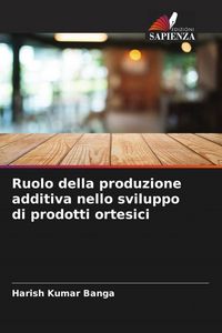 Produktbild: Ruolo della produzione additiva nello sviluppo di prodotti ortesici