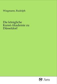 Produktbild: Die k&ouml;nigliche Kunst-Akademie zu D&uuml;sseldorf