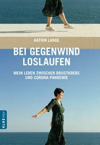 Produktbild: Bei Gegenwind loslaufen - Mein Leben zwischen Brustkrebs und Corona-Pandemie