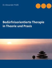 Bild vom Artikel Bedürfnisorientierte Therapie in Theorie und Praxis vom Autor Alexander Prölss