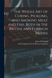 Produktbild: The Whole Art of Curing, Pickling, and Smoking Meat and Fish, Both in the British and Forrign Modes