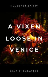Produktbild: A Vixen Loose in Venice (Hulderotica, #17)