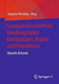 Produktbild: Sozialpartnerschaftliche Handlungsfelder: Kontinuit&auml;ten, Br&uuml;che und Perspektiven