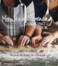 Produktbild: Monday Morning Cooking Club: The Food, the Stories, the Sisterhood