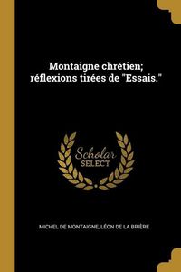 Produktbild: Montaigne chr&eacute;tien; r&eacute;flexions tir&eacute;es de "Essais."