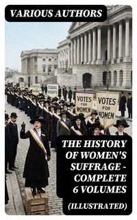 Produktbild: THE HISTORY OF WOMEN'S SUFFRAGE - Complete 6 Volumes (Illustrated)