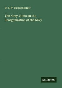 Produktbild: The Navy. Hints on the Reorganization of the Navy