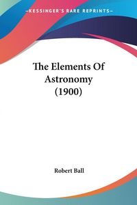 Produktbild: The Elements Of Astronomy (1900)