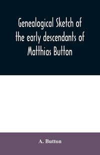 Produktbild: Genealogical sketch of the early descendants of Matthias Button