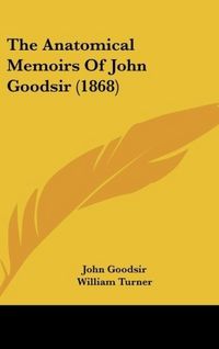 Produktbild: The Anatomical Memoirs Of John Goodsir (1868)