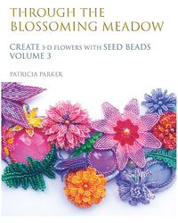 Produktbild: Through the Blossoming Meadow - Create 3-D Flowers with seed beads