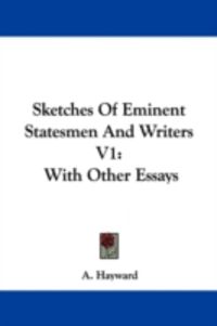 Produktbild: Sketches of Eminent Statesmen and Writers V1: With Other Essays