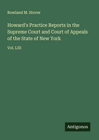 Produktbild: Howard's Practice Reports in the Supreme Court and Court of Appeals of the State of New York