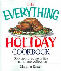 Produktbild: The Everything Holiday Cookbook: 300 Treasured Favorites--All in One Collection