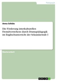 Produktbild: Die F&ouml;rderung interkulturellen Fremdverstehens durch Dramap&auml;dagogik im Englischunterricht der Sekundarstufe I