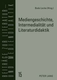 Produktbild: Mediengeschichte, Intermedialit&auml;t und Literaturdidaktik