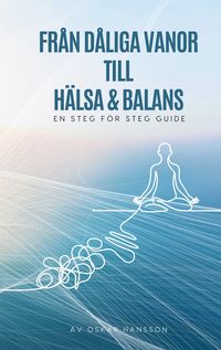 Produktbild: Fr&aring;n d&aring;liga vanor till h&auml;sa och balans
