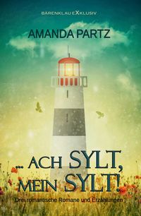 Produktbild: ... ach Sylt, mein Sylt! - Drei kurze romantische Romane und Erz&auml;hlungen