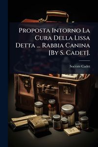 Produktbild: Proposta Intorno La Cura Della Lissa Detta ... Rabbia Canina [By S. Cadet].