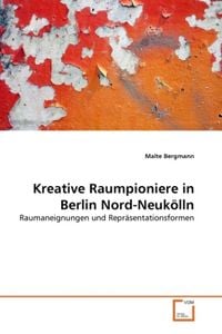 Produktbild: Bergmann, M: Kreative Raumpioniere in Berlin Nord-Neuk&ouml;lln