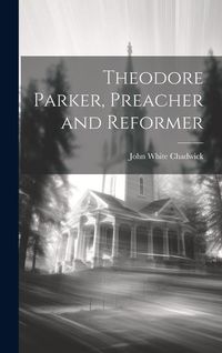 Produktbild: Theodore Parker, Preacher and Reformer
