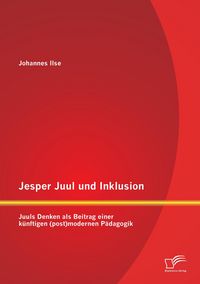 Produktbild: Jesper Juul und Inklusion: Juuls Denken als Beitrag einer k&uuml;nftigen (post)modernen P&auml;dagogik