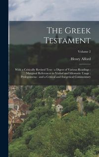Produktbild: The Greek Testament: With a Critically Revised Text: a Digest of Various Readings: Marginal References to Verbal and Idiomatic Usage: Prole