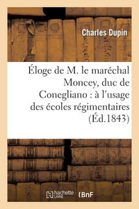 Produktbild: &Eacute;loge de M. Le Mar&eacute;chal Moncey, Duc de Conegliano: &Agrave; l'Usage Des &Eacute;coles R&eacute;gimentaires