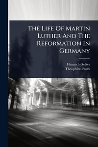 Produktbild: The Life Of Martin Luther And The Reformation In Germany