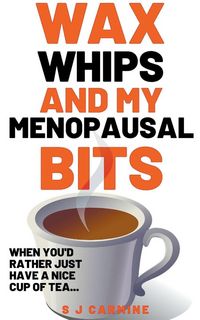 Produktbild: Wax, Whips and my Menopausal Bits