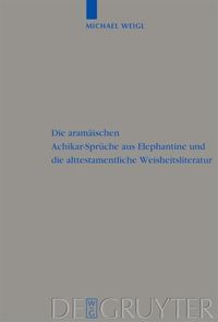 Produktbild: Die aram&auml;ischen Achikar-Spr&uuml;che aus Elephantine und die alttestamentliche Weisheitsliteratur