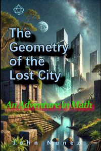 Produktbild: The Geometry of the Lost City: An Adventure in Math (An Adventure in ..., #1)