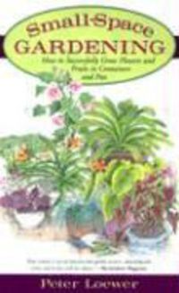 Produktbild: Small-Space Gardening: How to Successfully Grow Flowers and Fruits in Containers and Pots