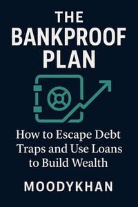 Produktbild: The Bankproof Plan: How to Escape Debt Traps and Use Loans to Build Wealth