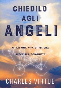 Produktbild: Chiedilo agli angeli. Attrai una vita di felicit&agrave; successi e conquiste