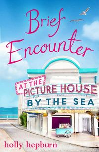 Bild vom Artikel Brief Encounter at the Picture House by the Sea vom Autor Holly Hepburn