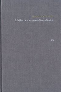 Produktbild: Rudolf Steiner: Schriften. Kritische Ausgabe / Band 15: Schriften zur Anthroposophischen Medizin. Zweite, verbesserte Auflage.